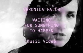 Video: Veronica Falls - Waiting for Something to Happen