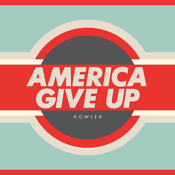 Howler - America Give Up