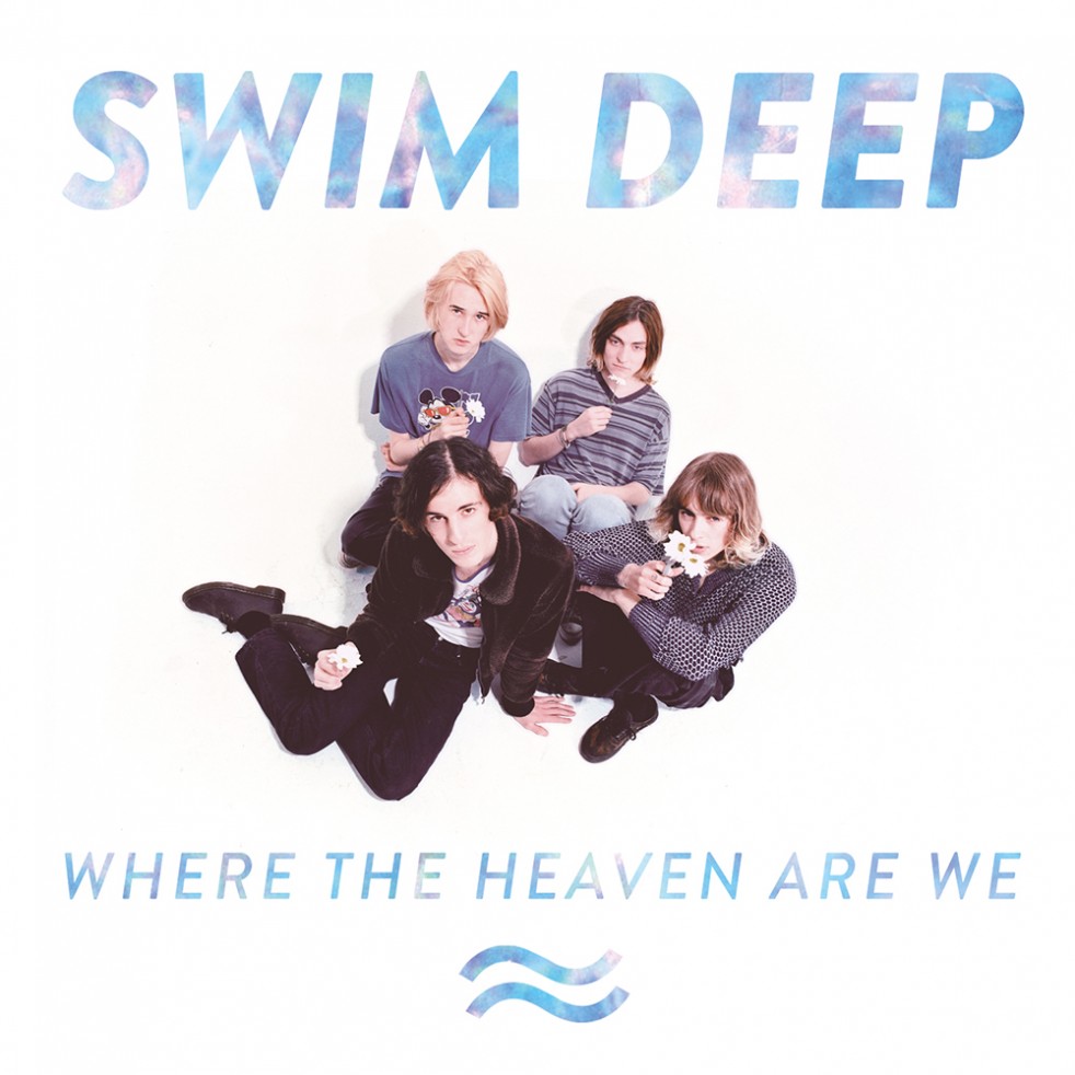 Swim Deep - Where The Heaven Are We
